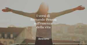 I versi di Fernando Pessoa per scoprire l'essenza della vita