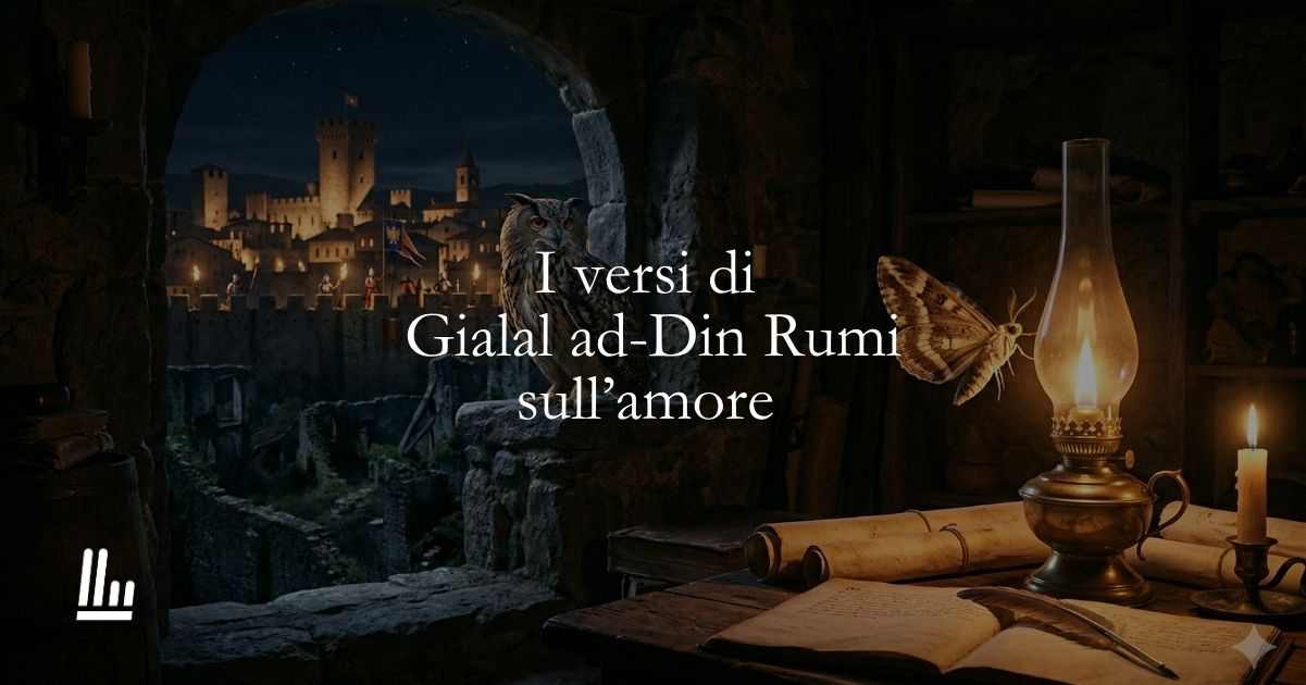 I versi di Gialal ad-Din Rumi sull'amore che ci attira a sé 1 I versi di Gialal ad-Din Rumi sull'amore che ci attira a sé