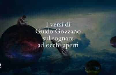I versi di Guido Gozzano sul sognare ad occhi aperti