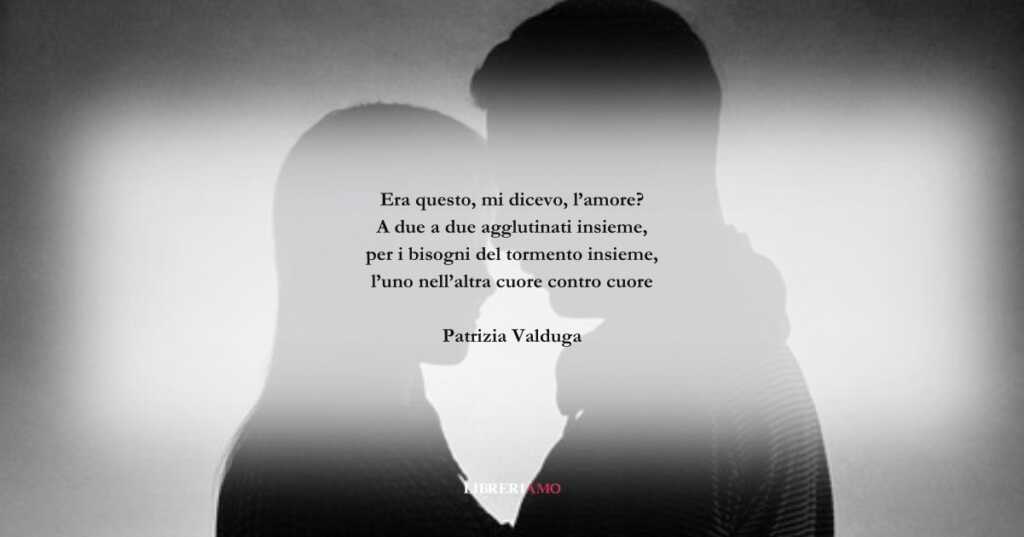I versi di Patrizia Valduga ci chiedono cosa sia l'amore