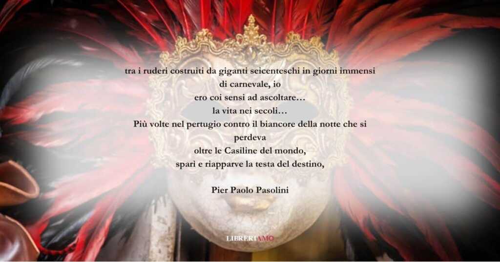 I versi di Pier Paolo Pasolini sui colorati giorni di Carnevale