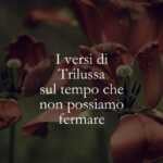 I versi di Trilussa sul tempo che non possiamo fermare