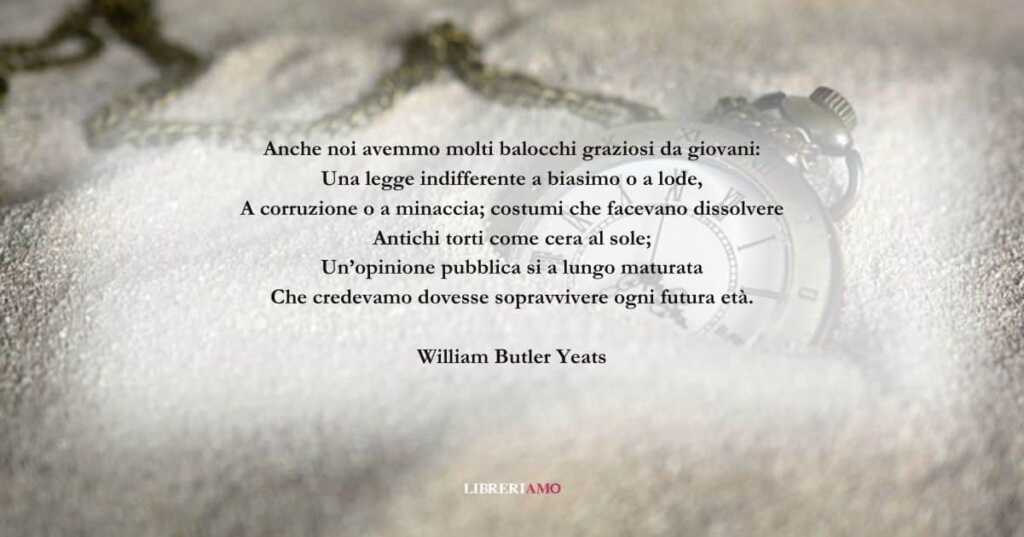 I versi di William Yeats sul tempo che velocemente passa