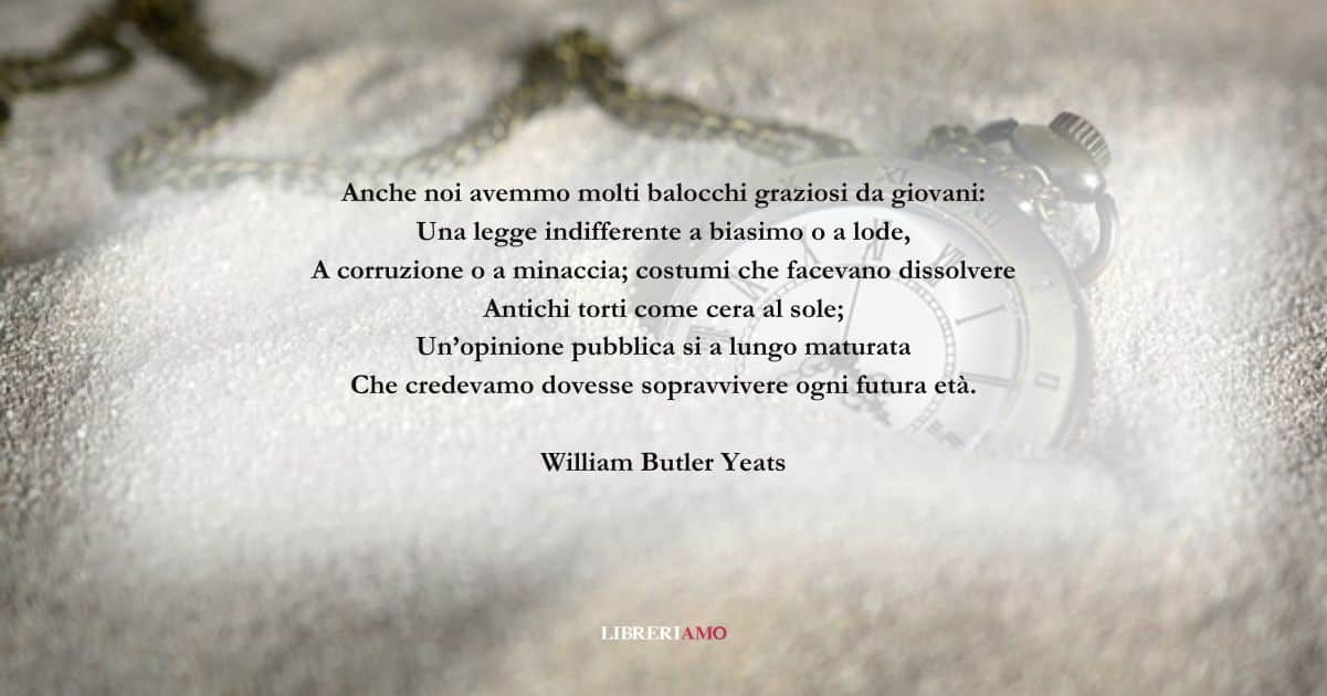 I versi di William Yeats sul tempo che velocemente passa