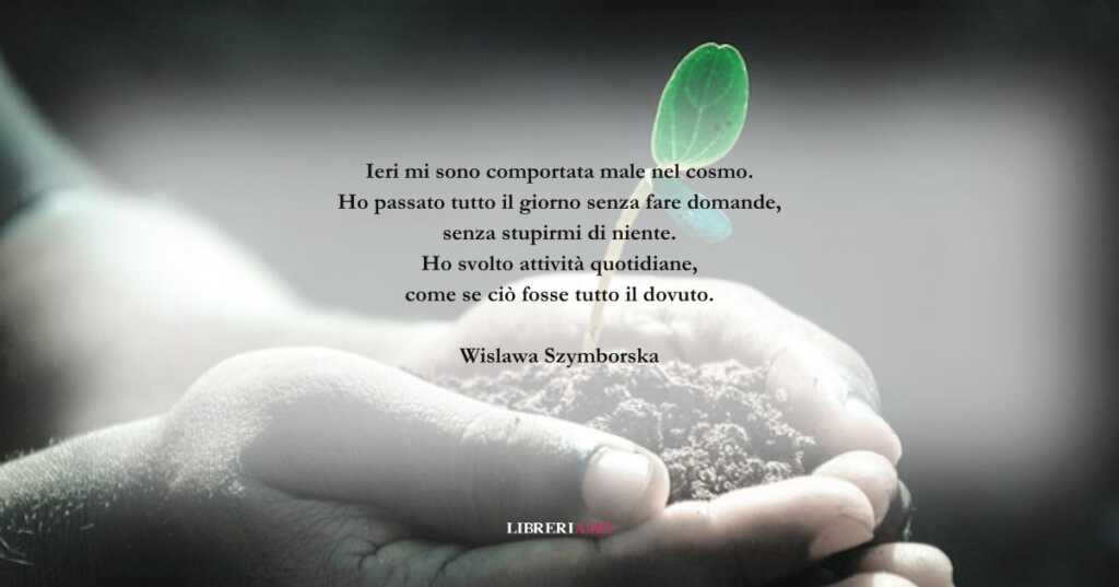 I versi di Wislawa Szymborska ci ricordano la bellezza della vita