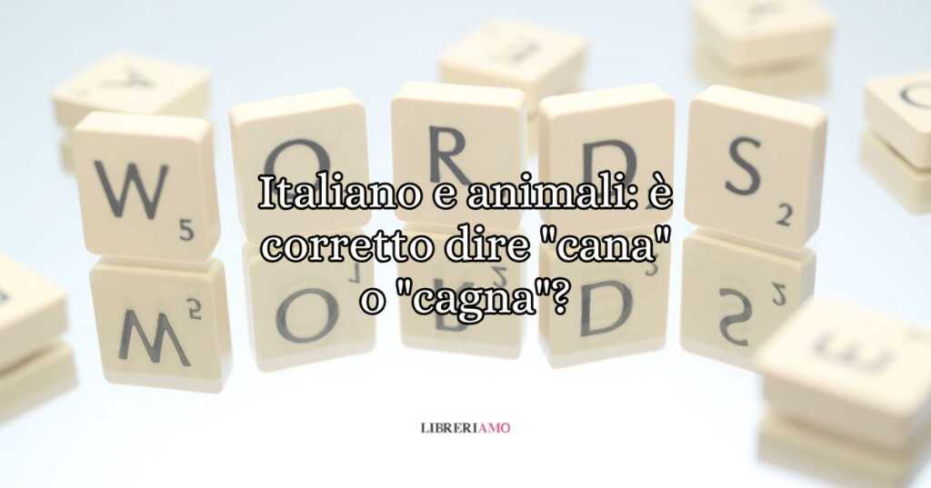 Italiano e animali è corretto dire cana o cagna