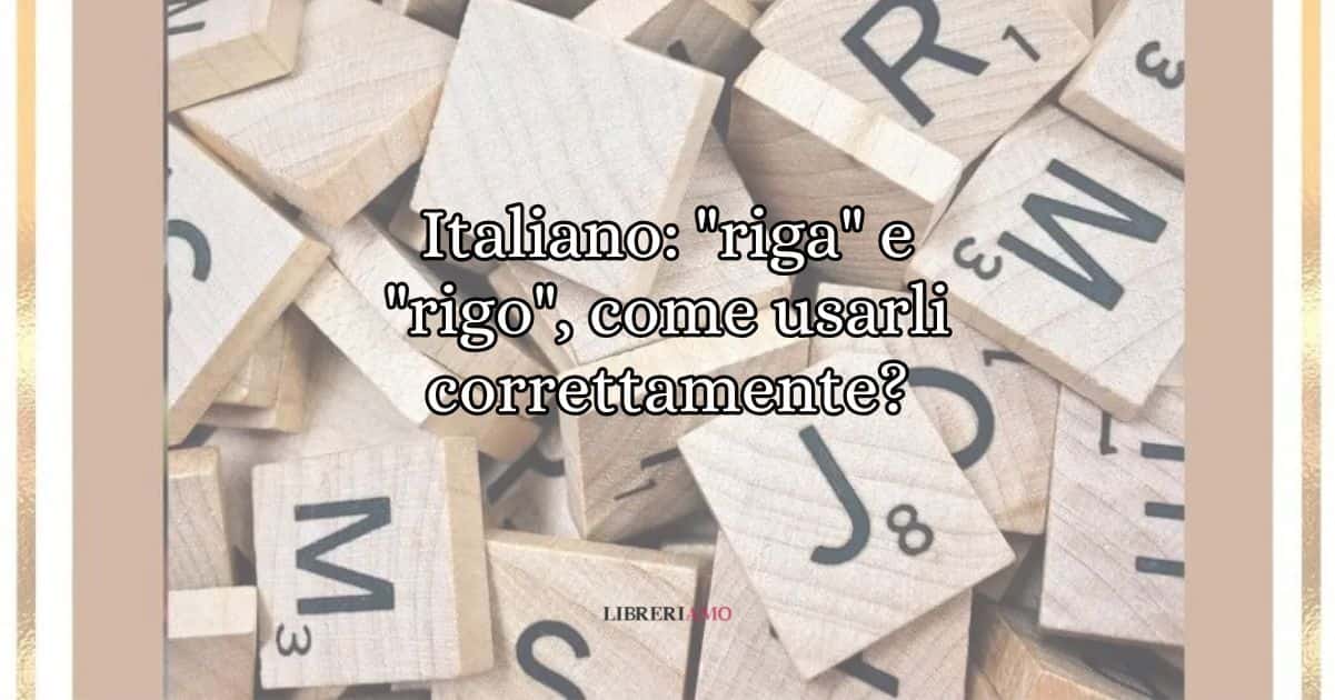 Italiano riga e rigo, come usarli correttamente