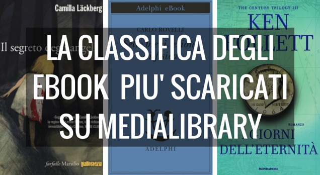 La classifica degli ebook più scaricati su MediaLibrary. La Lackberg al primo posto, Rovelli al secondo, mentre Ken Follet sigilla il podio