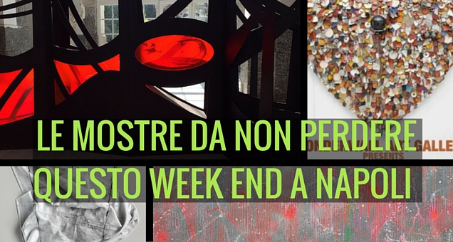 Le mostre da non perdere questo week end a Napoli