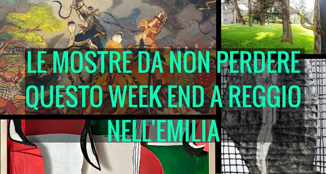 LE MOSTRE DA NON PERDERE QUESTO WEEK END A REGGIO NELL'EMILIA