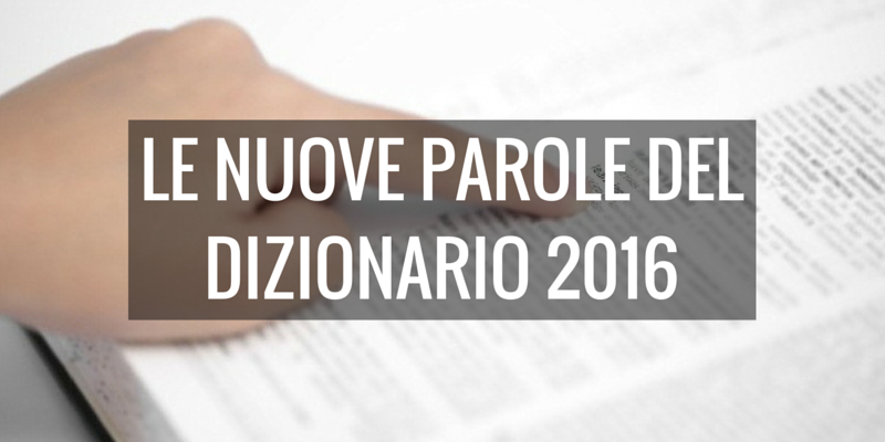 LE NUOVE PAROLE DEL DIZIONARIO 2016