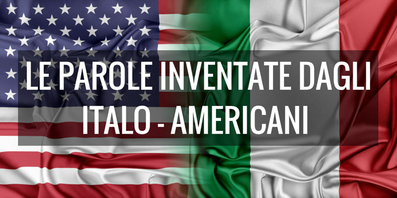 Le parole inventate dagli italo - americani