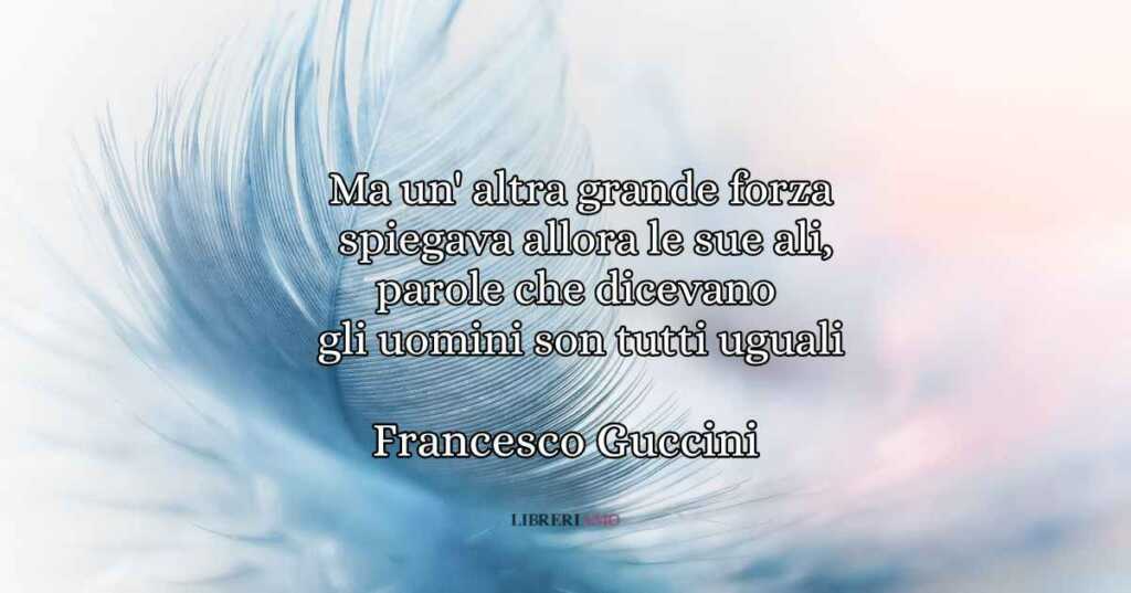 Una frase di Francesco Guccini sull'uguaglianza e il ribellarsi contro le ingiustizie