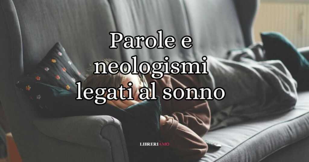 Le 12 parole, neologismi e trend legati al valore del sonno