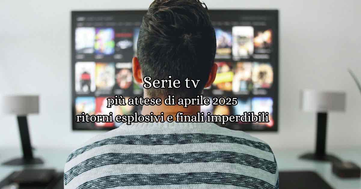 Le 10 serie TV più attese di aprile 2025: ritorni esplosivi e finali imperdibili 3 Le 10 serie TV più attese di aprile 2025: ritorni esplosivi e finali imperdibili