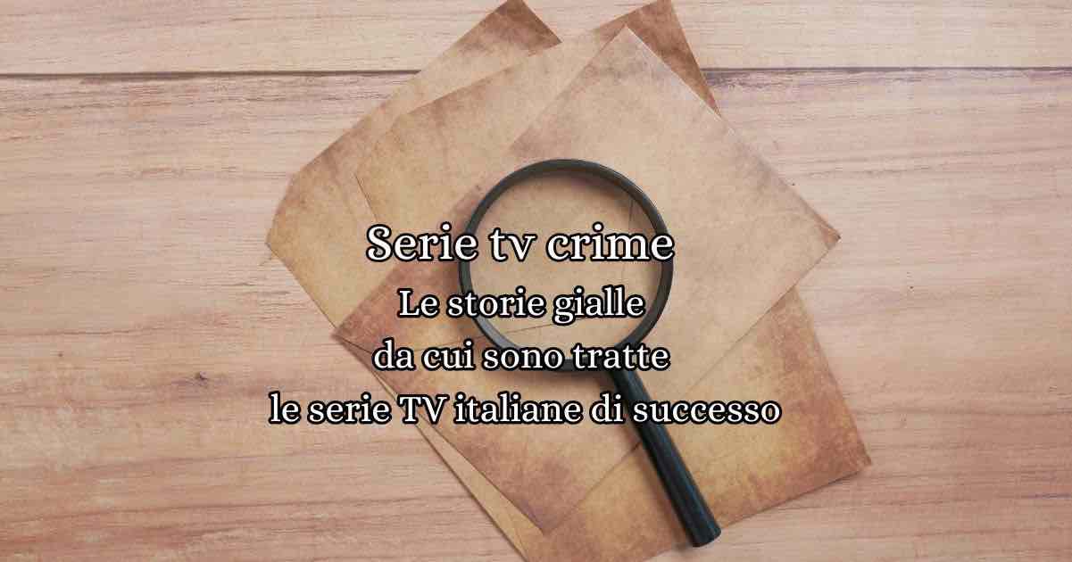 Le storie gialle da cui sono tratte le serie TV italiane di successo