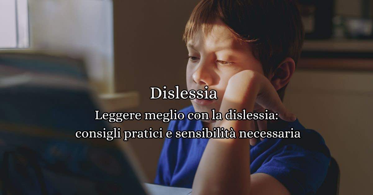 Come leggere meglio con la dislessia: consigli pratici e libri consigliati 6 Leggere meglio con la dislessia: consigli pratici e sensibilità necessaria