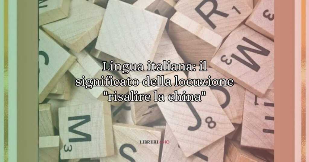Lingua italiana il significato della locuzione risalire la china