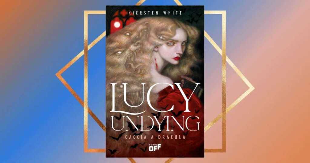Lucy Undying, chi è la prima vittima di Dracula e perché leggerla