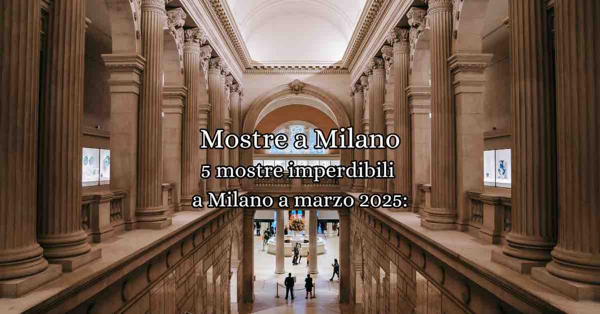 5 mostre imperdibili da vedere a Milano a marzo 2025