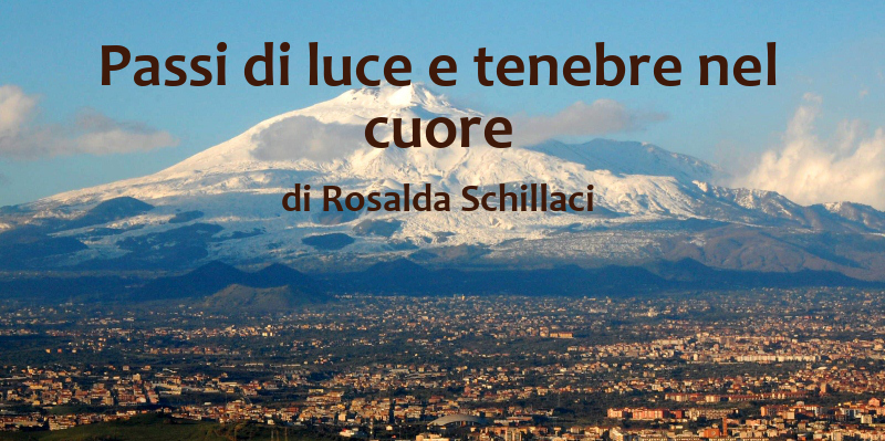 Passi di luce e tenebre nel cuore - racconto di Rosalda Schillaci