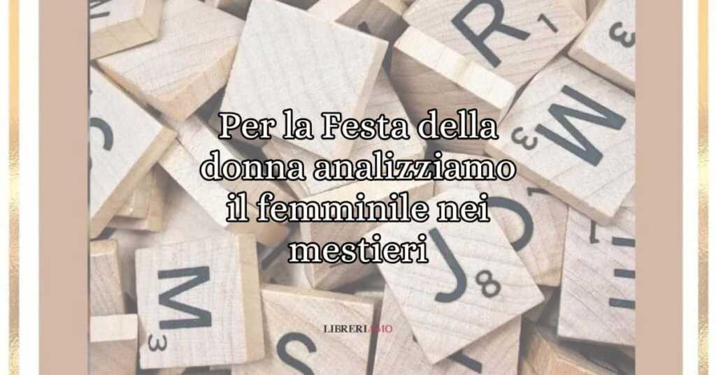Per la Festa della donna analizziamo il femminile nei mestieri