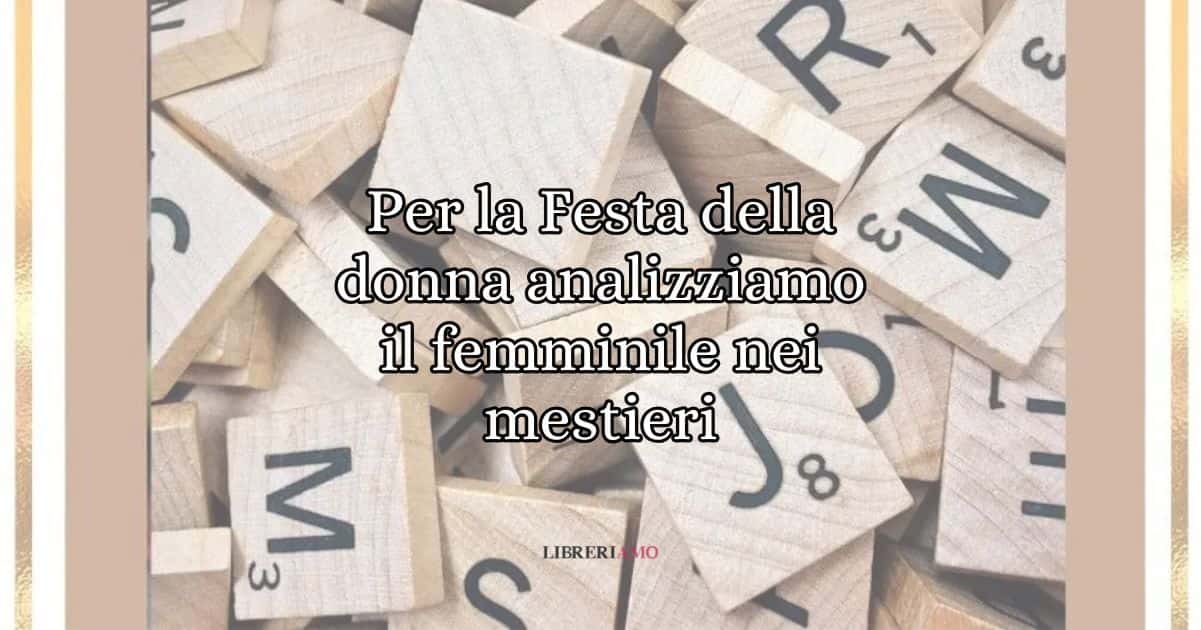 Grammatica: si possono declinare al genere femminile i nomi di mestieri?