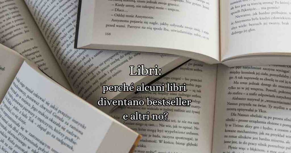 Perché alcuni libri diventano bestseller e altri no?