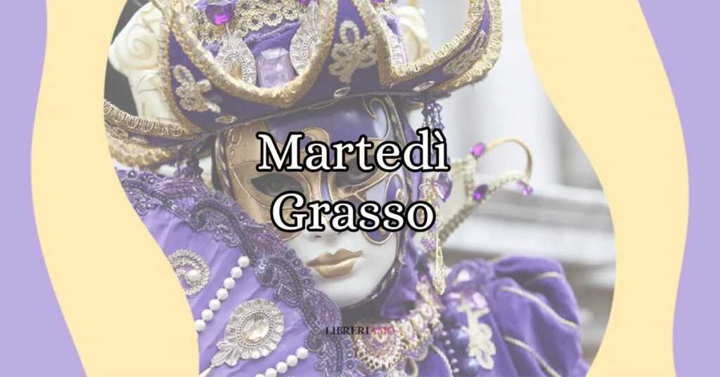 Perché si dice Martedì grasso Origine e tradizioni del Carnevale