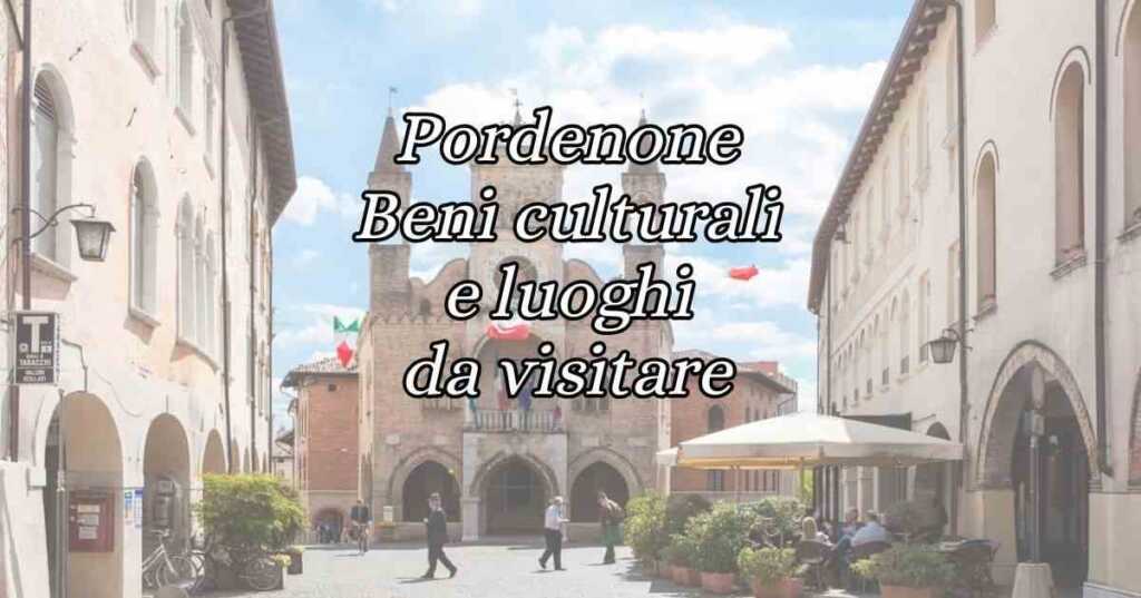 Pordenone, i beni culturali e i luoghi da visitare