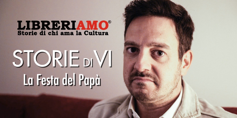 Festa del Papà, Libreriamo e "Storie di Vi" con un video per celebrare tutti i Papà