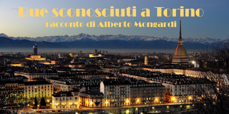 Due sconosciuti a Torino - racconto di Alberto Mongardi