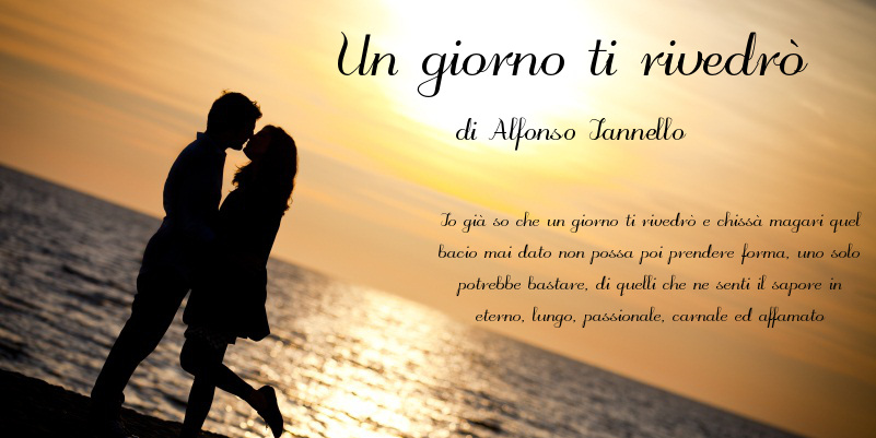 Un giorno ti rivedrò - di Alfonso Iannello