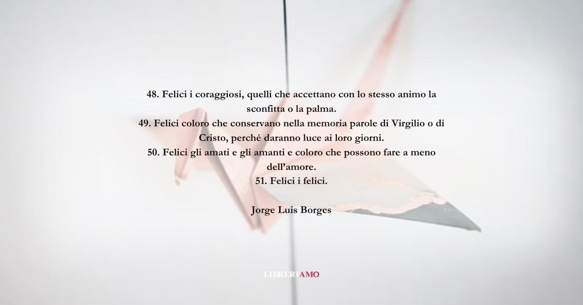 Una frase di Jorge Luis Borges per la ricetta della felicità 9 Una frase di Jorge Luis Borges per la ricetta della felicità