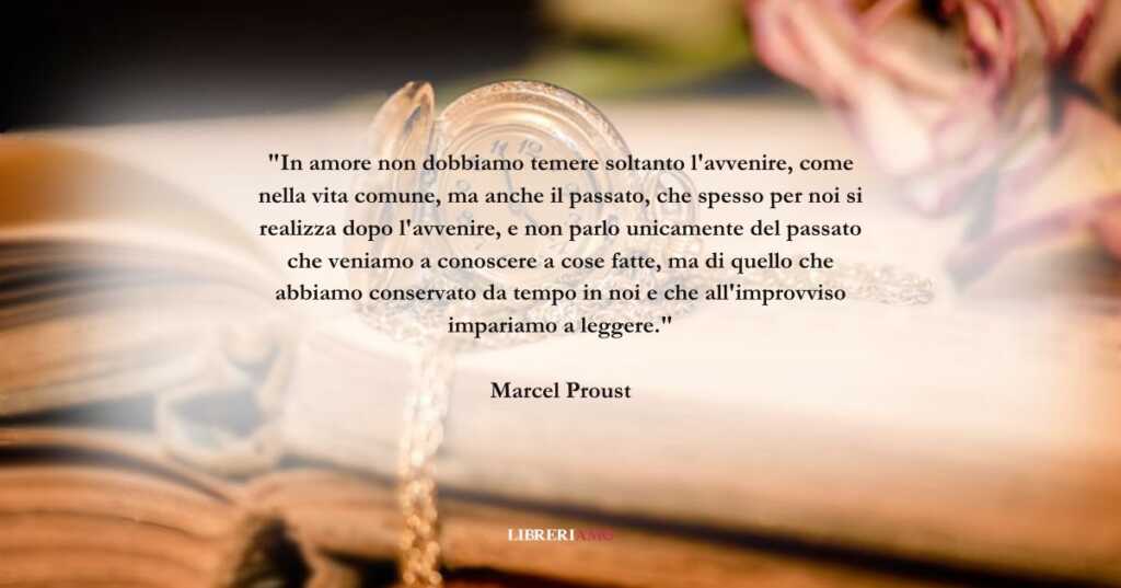 Una frase di Marcel Proust sull'amore che si svela col tempo
