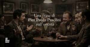 Una frase di Pier Paolo Pasolini sul valore dell'onestà