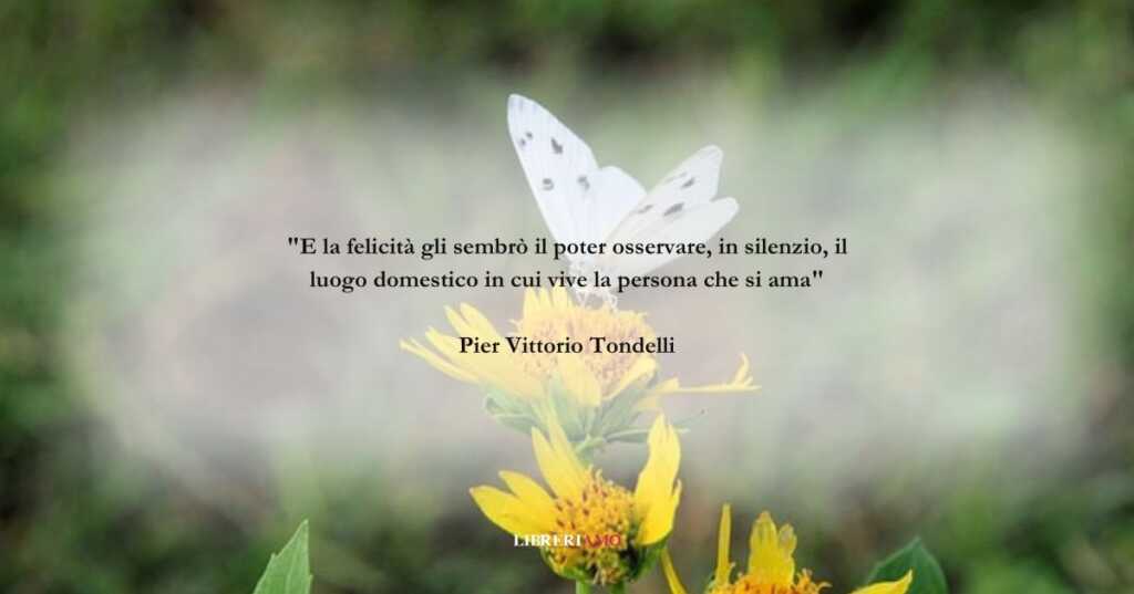 Una frase di Pier Vittorio Tondelli sull'origine della felicità
