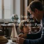 Una frase di Umberto Eco da dedicare a tutti i papà