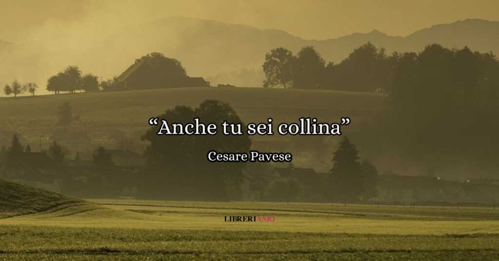 “Anche tu sei collina” (1945) di Cesare Pavese, il valore dei ricordi e del tempo
