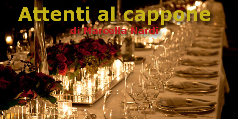 Attenti al cappone - di Marcella Nardi