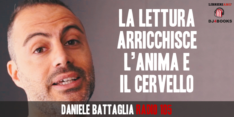 Daniele Battaglia, "La lettura arricchisce l'anima ed il cervello"