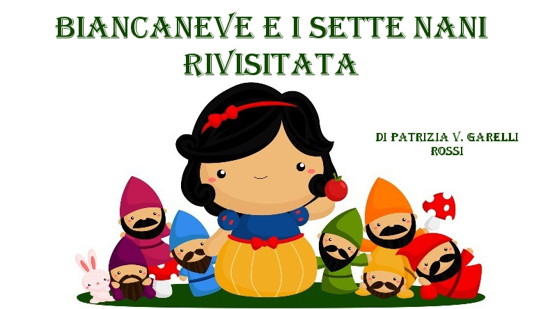 Biancaneve e i sette nani rivisitata - racconto di Patrizia V. Garelli Rossi