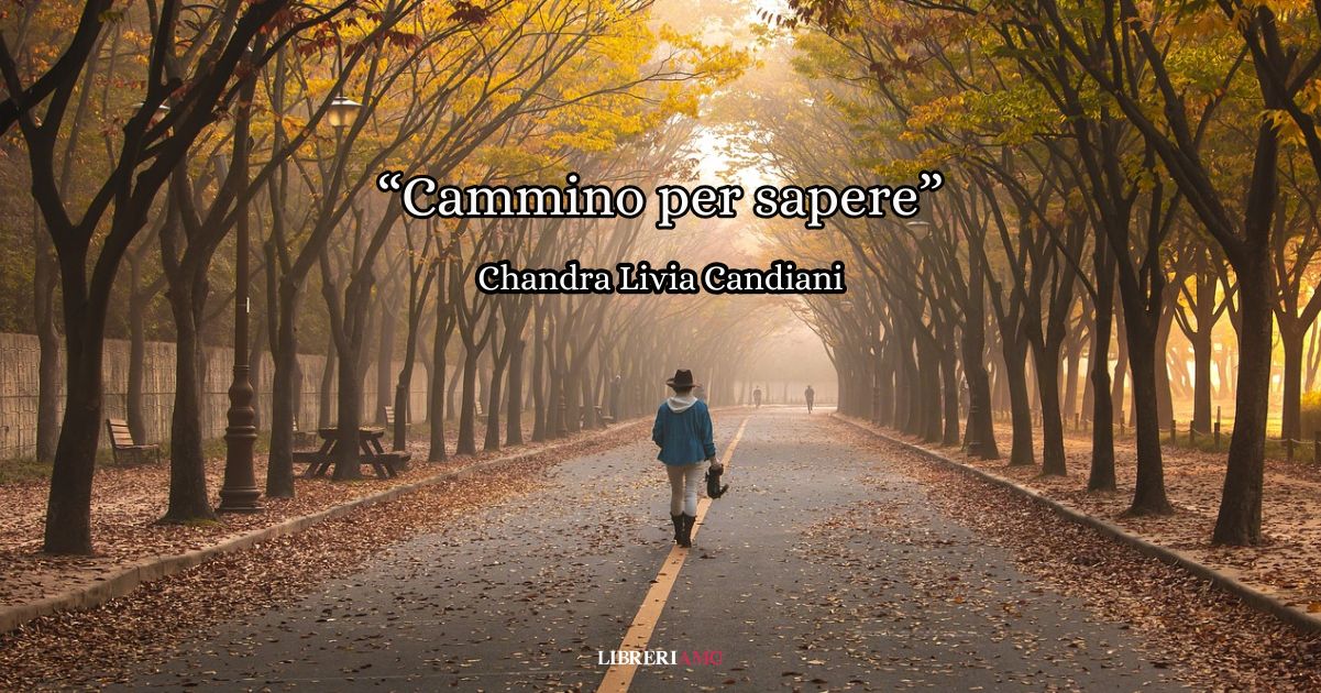“Cammino per sapere” (2014) di Chadra Candiani, la commovente poesia per “stare nel presente”
