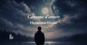 Canzone d'amore (1907) di Hermann Hesse: poesia che racconta il dolore di un amore perduto