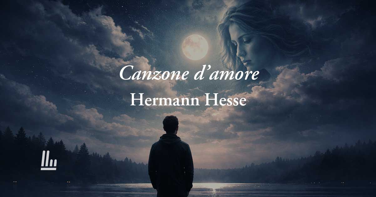 Canzone d'amore (1907) di Hermann Hesse: poesia che racconta il dolore di un amore perduto