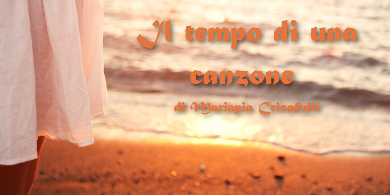 Il tempo di una canzone - di Mariapia Crisafulli