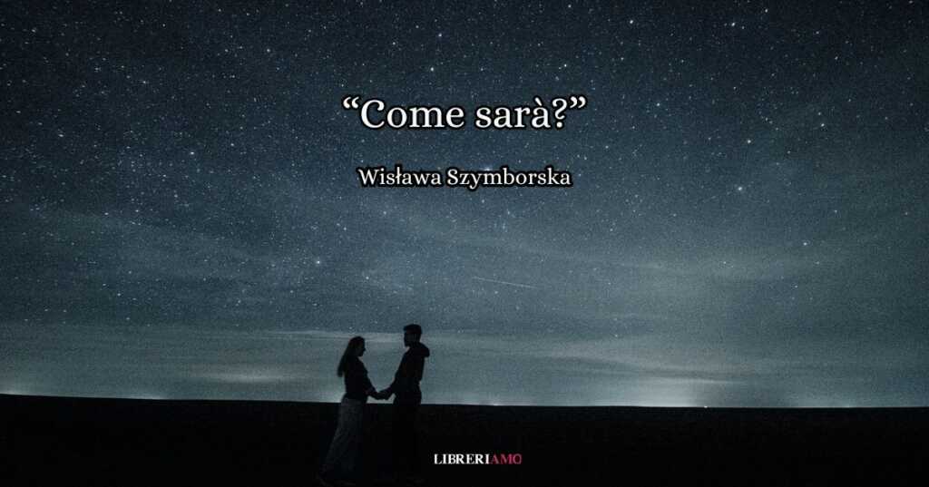 “Come sarà?” (2025), l’inedita poesia di Wisława Szymborska sull’amore e il futuro