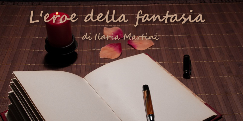 L'eroe della fantasia - racconto di Ilaria Martini