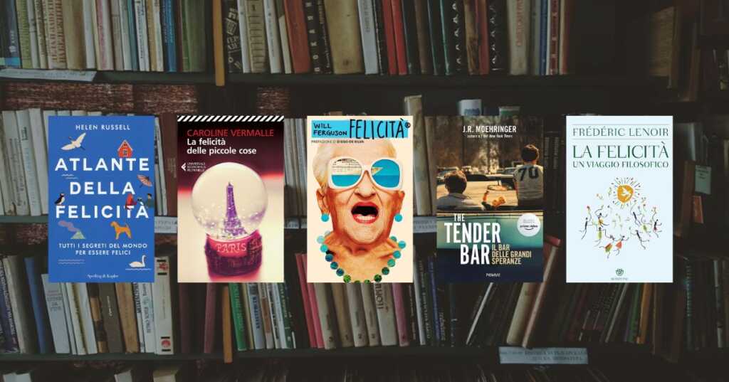5 libri da leggere perfetti per riflettere sulla felicità