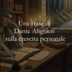 Una frase di Dante Alighieri sul valore della crescita personale
